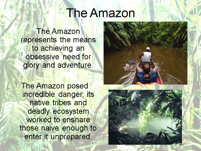 The Amazon  The Amazon represents the means to achieving an obsessive need for